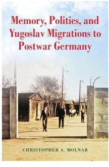 Memory, Politics, and Yugoslav Migrations to Postwar Germany