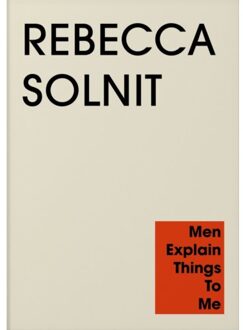 Men Explain Things To Me - Rebecca Solnit