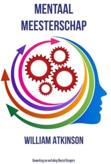 Mentaal meesterschap - Boek William Atkinson (9077662162)