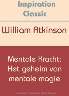 Mentale kracht: het geheim van mentale magie - Boek William Atkinson (9077662766)
