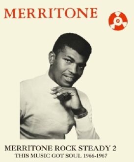 Merritone Rock Steady 2: This Music Got Soul 1966-1967
