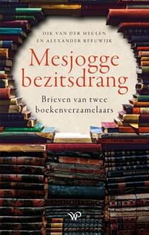 Mesjogge bezitsdrang -  Alexander Reeuwijk, Dik van der Meulen (ISBN: 9789464562361)
