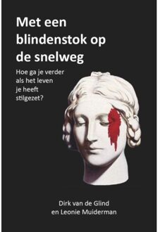 Met Een Blindenstok Op De Snelweg - Dirk Van de Glind