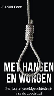 Met hangen en wurgen -  A.J. van Loon (ISBN: 9789401920841)