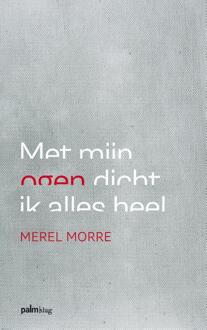 Met mijn ogen dicht ik alles heel - Boek Merel Morre (9491773070)