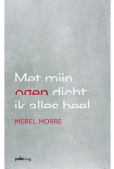 Met mijn ogen dicht ik alles heel - Boek Merel Morre (9491773070)