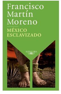 México Esclavizado / An Enslaved Mexico - Francisco Martín Moreno