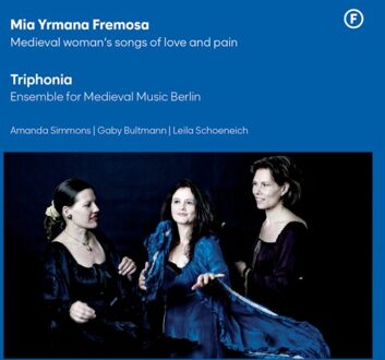 Mia Yrmana Fremosa - Medieval Woman's Songs Of Love And Pain - Triphonia