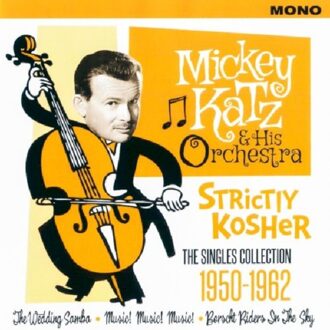 Mickey Katz & His Orchestra Strictly Kosher - The Singles Collection 1950 - 1962