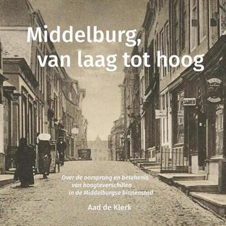 Middelburg, van laag tot hoog -  Aad de Klerk (ISBN: 9789083292571)