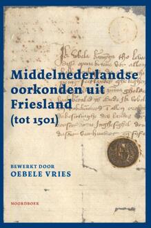 Middelnederlandse oorkonden uit Friesland (tot 1501) -  Oebele Vries (ISBN: 9789464713527)