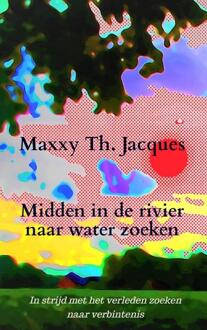 Midden in de rivier naar water zoeken -  Maxxy Th. Jacques (ISBN: 9789464927603)