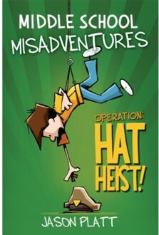 Middle School Misadventures: Operation Hat Heist! - Middle School Misadventures - Jason Platt