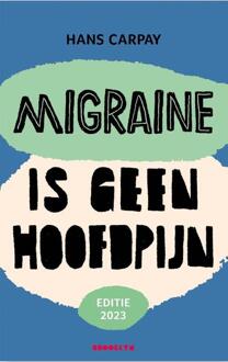Migraine Is Geen Hoofdpijn (Editie 2023) - Hans Carpay