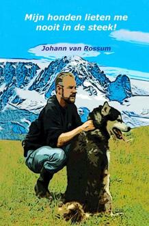 Mijn Honden Lieten Me Nooit In De Steek! - Johann van Rossum