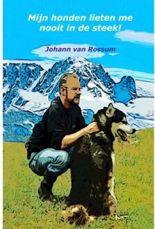 Mijn Honden Lieten Me Nooit In De Steek! - Johann van Rossum