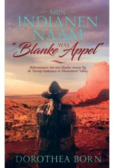 Mijn indianennaam was ""Blanke Appel""