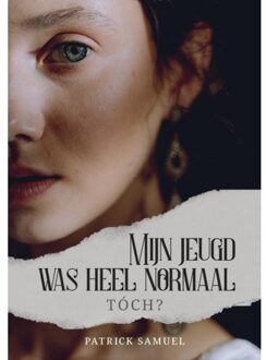 Mijn Jeugd Was Heel Normaal, Tóch? - Patrick Samuel