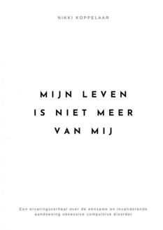 Mijn leven is niet meer van mij -  Nikki Koppelaar (ISBN: 9789464922868)