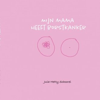 Mijn Mama Heeft Borstkanker - Jula Schoorel