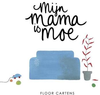 Mijn mama is moe - Boek Floor Cartens (9081957244)