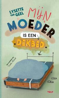 Mijn Moeder Is Een Dekbed - Lysette van Geel