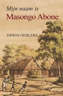 Mijn naam is Masongo Abone -  Erwin Oehlers (ISBN: 9789465203232)