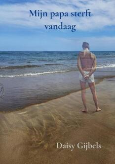Mijn papa sterft vandaag -  Daisy Gijbels (ISBN: 9789465209791)
