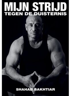 Mijn Strijd Tegen De Duisternis - Shahab Bakthiar