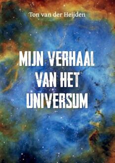 Mijn verhaal van het universum -  Ton van der Heijden (ISBN: 9789464437959)
