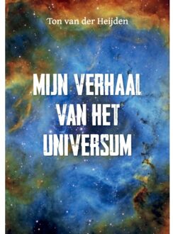 Mijn Verhaal Van Het Universum - Ton Van der Heijden