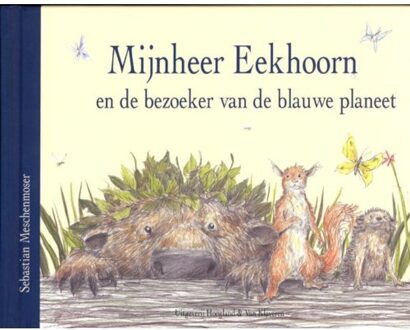Mijnnheer Eekhoorn en de bezoeker van de blauwe planeet - Boek Sebastian Meschenmoser (908967098X)