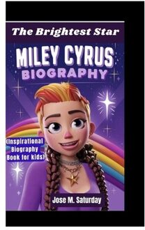 Miley Cyrus Biography: The Brightest Star (Inspirational Biography Book For Kids) - Jose M. Saturday