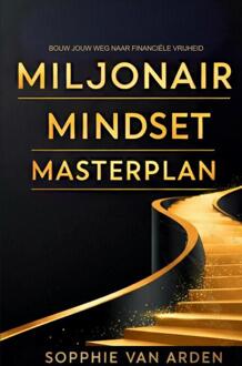 Miljonair Mindset Masterplan: Bouw Jouw Weg Naar Financiële Vrijheid -  Sophie van Arden (ISBN: 9789465128498)