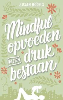 Mindful opvoeden in een druk bestaan - Boek Susan Bögels (9026337566)