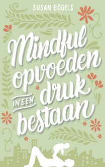 Mindful opvoeden in een druk bestaan - eBook Susan Bögels (9026337574)