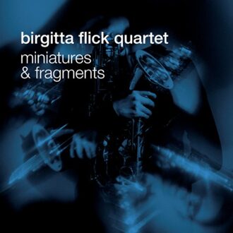 Miniatures & Fragments - Birgitta Flick Quartet