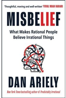 Misbelief: What Makes Rational People Believe In Irrational Things - Dan Ariely