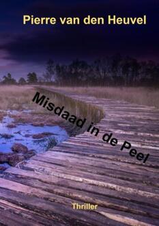 Misdaad In De Peel - Pierre Van den Heuvel