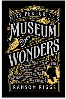 Miss Peregrine's Museum Of Wonders: An Indispensable Guide To The Dangers And Delights Of - Ransom Riggs