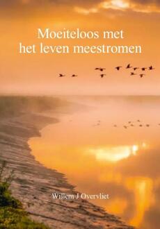Moeiteloos met het leven meestromen -  Willem J. Overvliet (ISBN: 9789493407336)