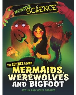 Monster Science: The Science Behind Mermaids, Werewolves And Bigfoot - Monster Science - Joy Lin
