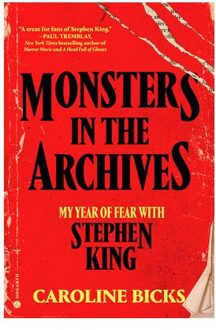 Monsters In The Archives: My Year Of Fear With Stephen King - Caroline Bicks