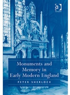 Monuments And Memory In Early Modern England - Peter Sherlock