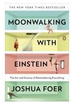 Moonwalking with Einstein : The Art and Science of Remembering Everything