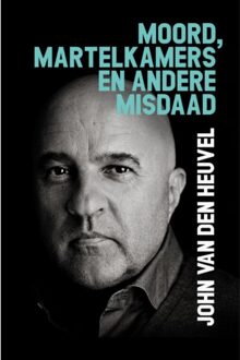 Moord, Martelkamers En Andere Misdaad - John van den Heuvel