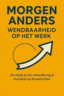 Morgen Anders: Wendbaarheid Op het werk -  Andries B.V. (ISBN: 9789465191812)