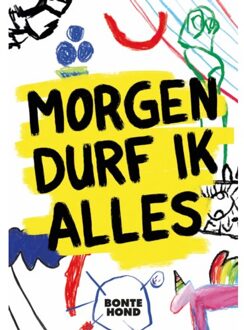 Morgen durf ik alles