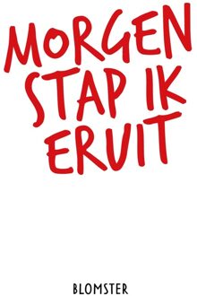 Morgen stap ik eruit