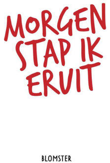 Morgen stap ik eruit